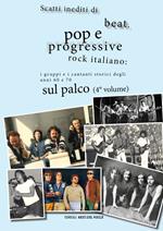 Scatti inediti di beat, pop e progressive rock italiano: i gruppi storici degli anni '60 e '70 sul palco. Ediz. a colori. Vol. 4