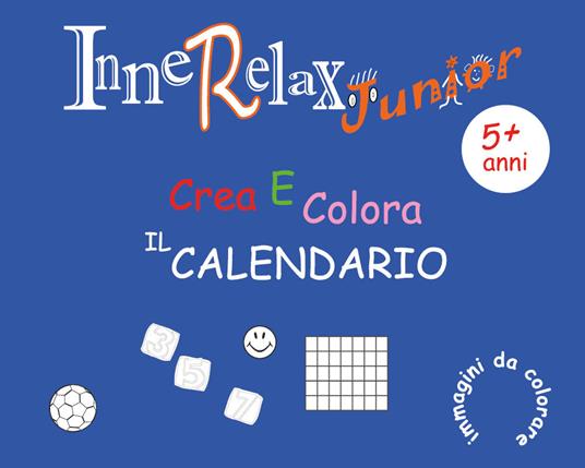 Crea e colora il calendario. Innerelax junior - Roberto Roti - copertina