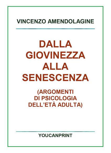 Dalla giovinezza alla senescenza - Vincenzo Amendolagine - copertina