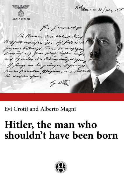 Hitler, the man who shouldn't have been born - Evi Crotti,Alberto Magni - copertina