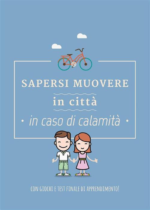 Sapersi muovere in città in caso di calamità. Con giochi e test finale di apprendimento! - Federica Perissinotto - ebook