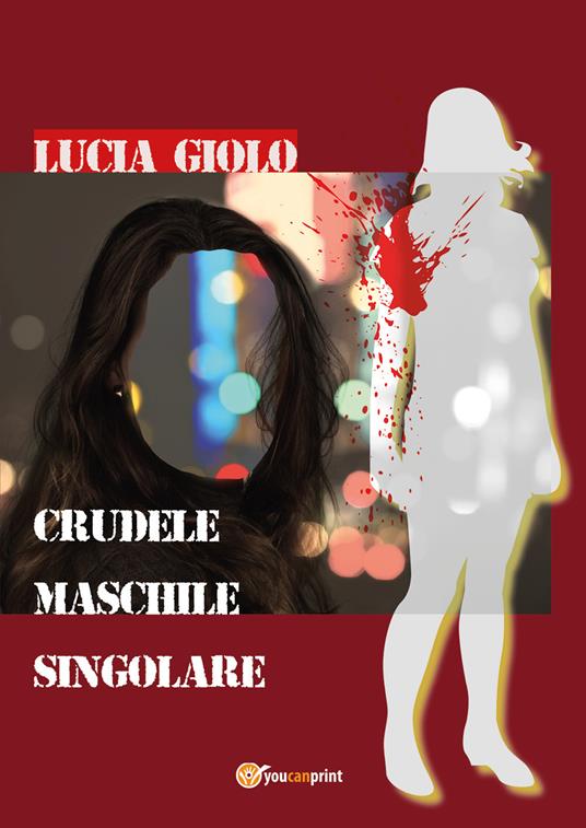 Crudele maschile singolare - Lucia Giolo - copertina