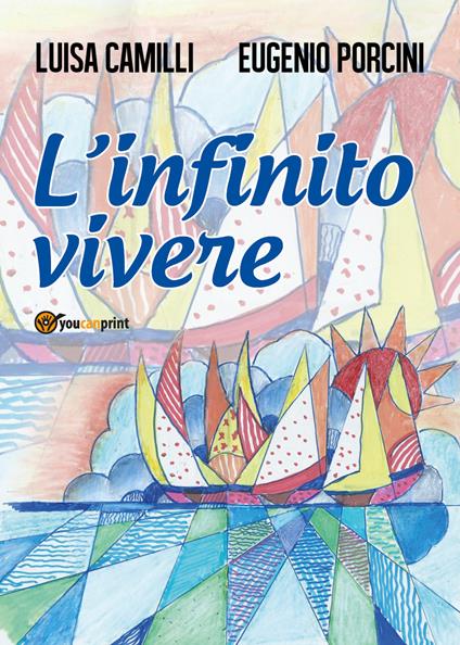 L' infinito vivere - Luisa Camilli,Eugenio Porcini - copertina