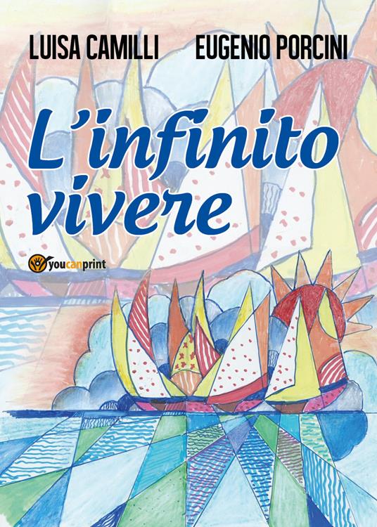 L' infinito vivere - Luisa Camilli,Eugenio Porcini - copertina