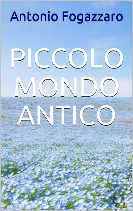 Piccolo mondo antico - Antonio Fogazzaro - ebook