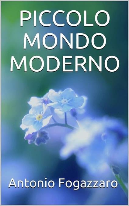 Piccolo mondo moderno - Antonio Fogazzaro - ebook