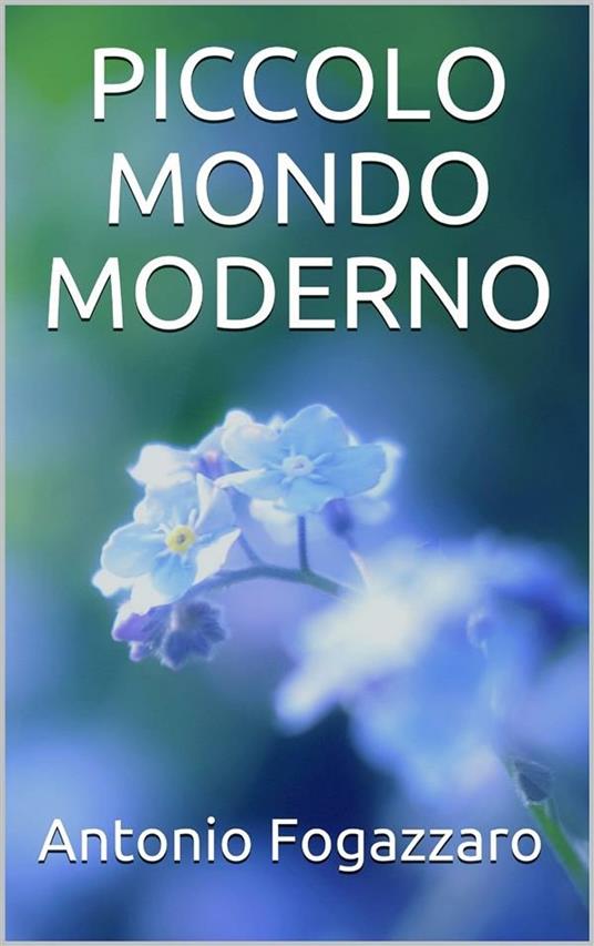 Piccolo mondo moderno - Antonio Fogazzaro - ebook