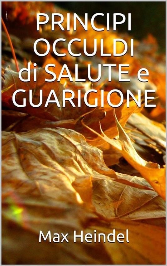 Principi occulti di salute e guarigione - Max Heindel - ebook