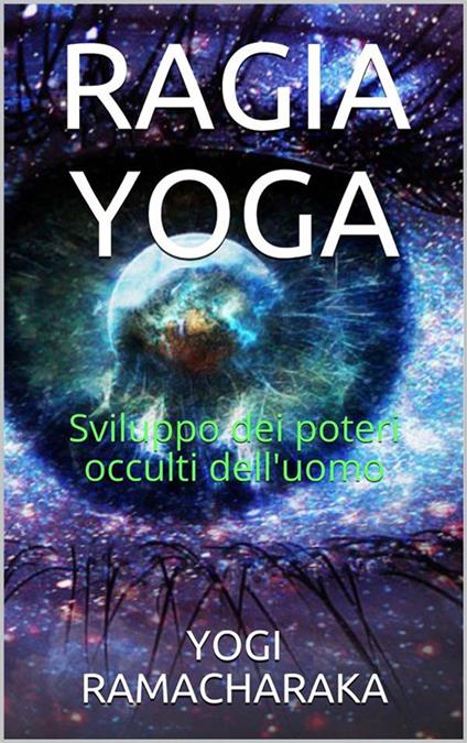 Raja Yoga. Sviluppo dei poteri occulti dell'uomo - Ramacharaka - ebook