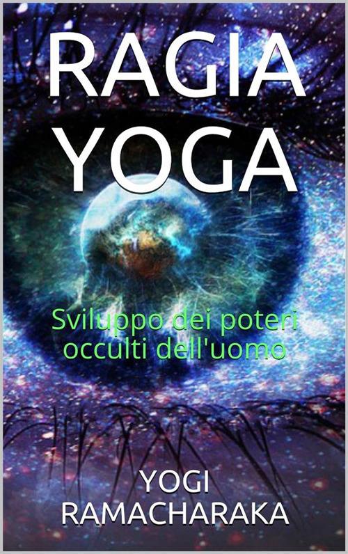 Raja Yoga. Sviluppo dei poteri occulti dell'uomo - Ramacharaka - ebook