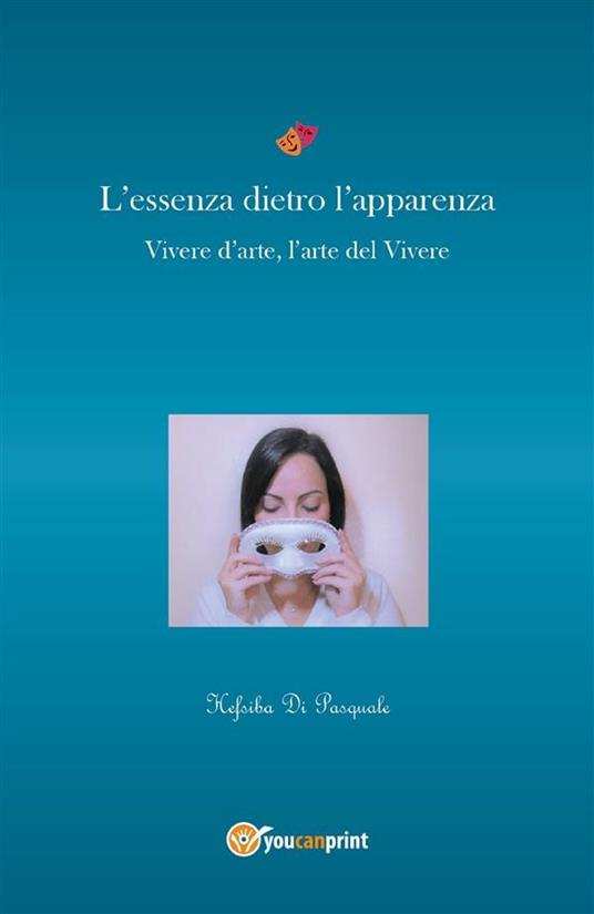 L' essenza dietro l'apparenza. Vivere d'arte, l'arte nel vivere - Hefsiba Di Pasquale - ebook