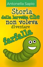 Storia della larvetta che non voleva diventare farfalla