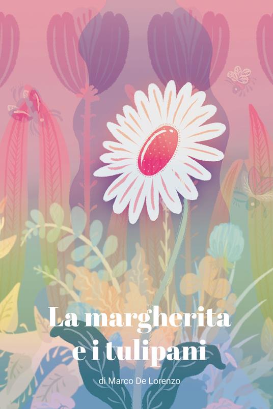 La margherita e i tulipani - Marco De Lorenzo - copertina