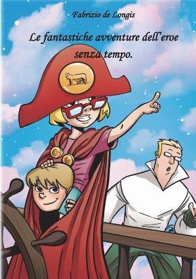 Le fantastiche avventure dell'eroe senza tempo - Fabrizio de Longis - copertina
