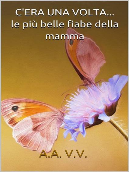 C'era una volta. Le più belle fiabe della mamma - Autori vari - ebook