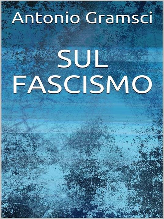 Sul fascismo - Antonio Gramsci - ebook
