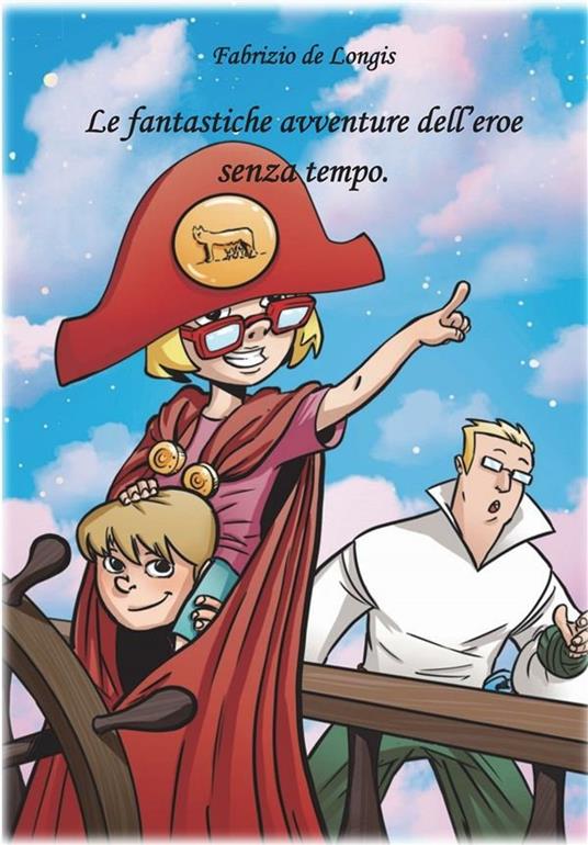 Le fantastiche avventure dell'eroe senza tempo - Fabrizio de Longis - ebook