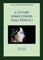 Il futuro uomo/cyborg. Quali pericoli