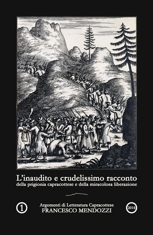 L' inaudito e crudelissimo racconto della prigionia capracottese e della miracolosa liberazione - Francesco Mendozzi - copertina