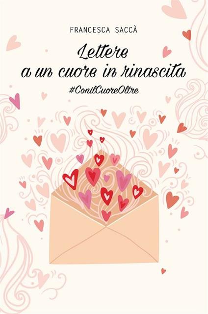 Lettere a un cuore in rinascita - Francesca Saccà - ebook
