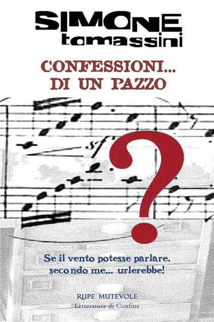 Confessioni... di un pazzo. Se il vento potesse parlare, secondo me... urlerebbe! - Simone Tomassini - ebook