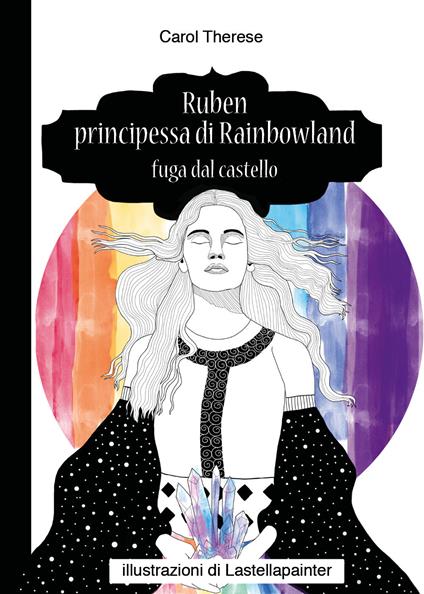 Ruben principessa di Rainbowland. Fuga dal castello - Carol Therese - copertina