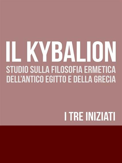 Il kybalion - I Tre Iniziati - ebook