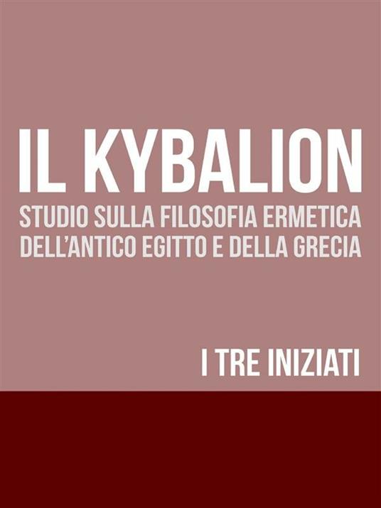 Il kybalion - I Tre Iniziati - ebook