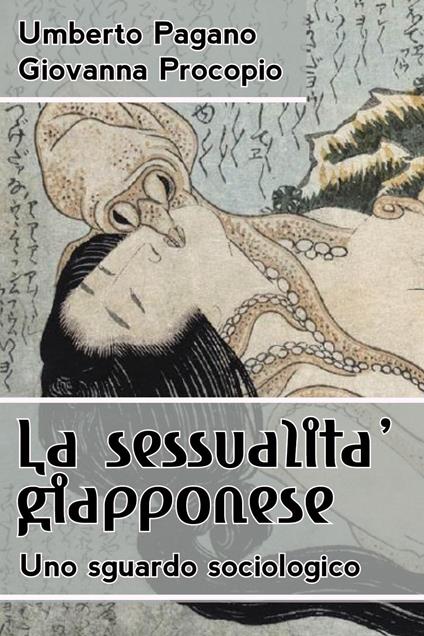 La sessualità giapponese. Uno sguardo sociologico - Umberto Pagano,Giovanna Procopio - copertina