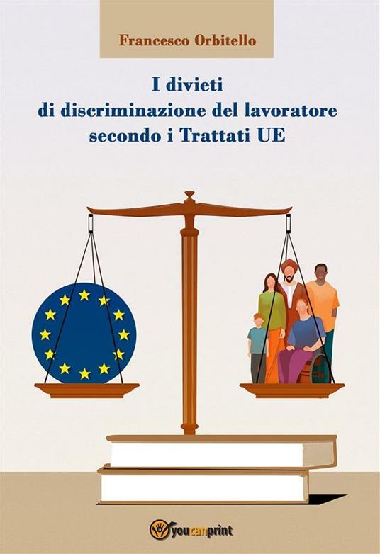 I divieti di discriminazione del lavoratore secondo i Trattati UE - Francesco Orbitello - ebook