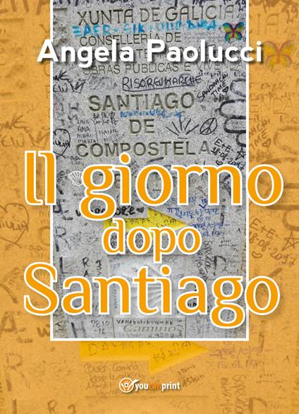 Il giorno dopo Santiago - Angela Paolucci - copertina