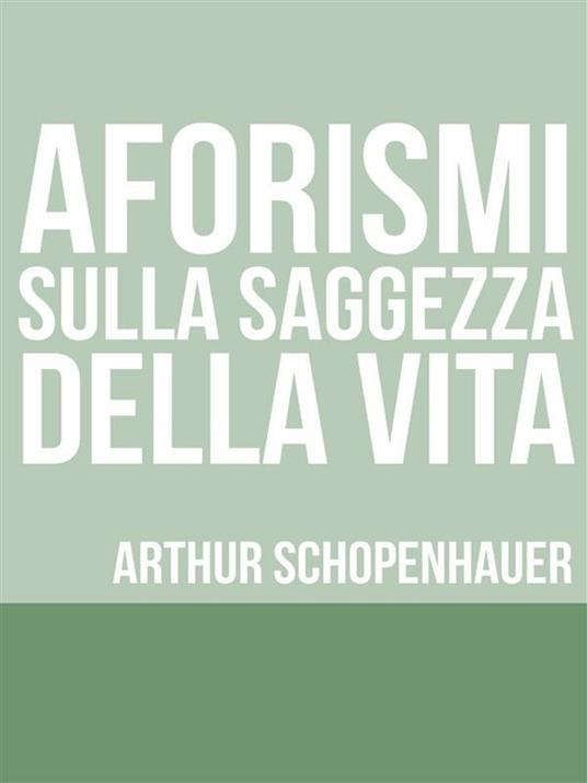 Aforismi sulla saggezza nella vita - Arthur Schopenhauer - ebook