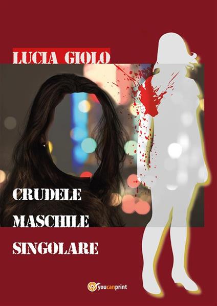 Crudele maschile singolare - Lucia Giolo - ebook
