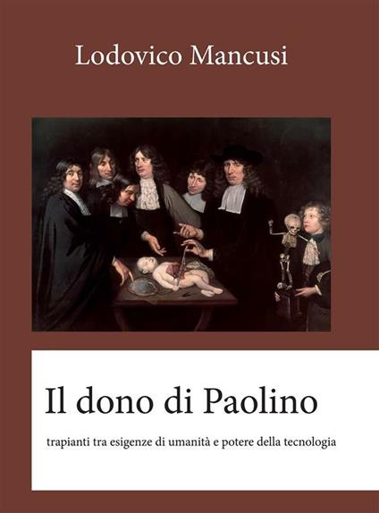 Il dono di Paolino. Tra esigenze di umanità e potere della tecnologia - Lodovico Mancusi - ebook