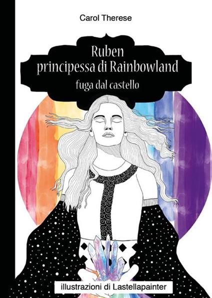 Ruben principessa di Rainbowland - Fuga dal castello - Carol Therese - ebook