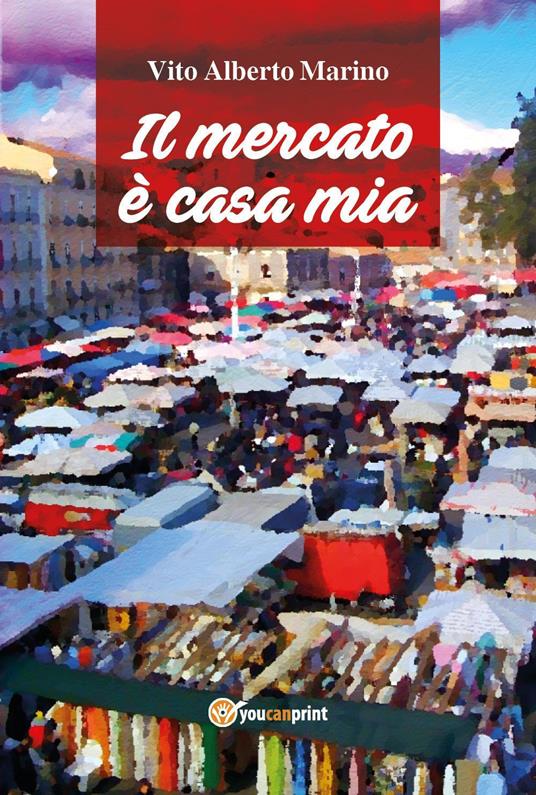 Il mercato è casa mia - Vito Alberto Marino - copertina