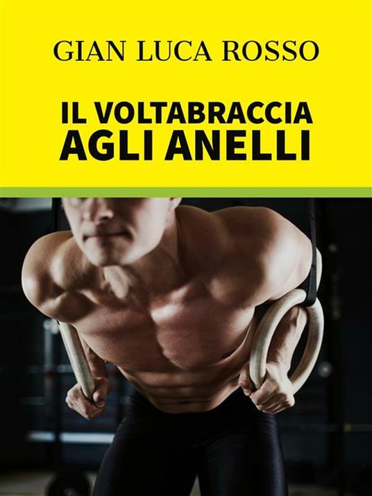Il voltabraccia agli anelli - Gian Luca Rosso - ebook