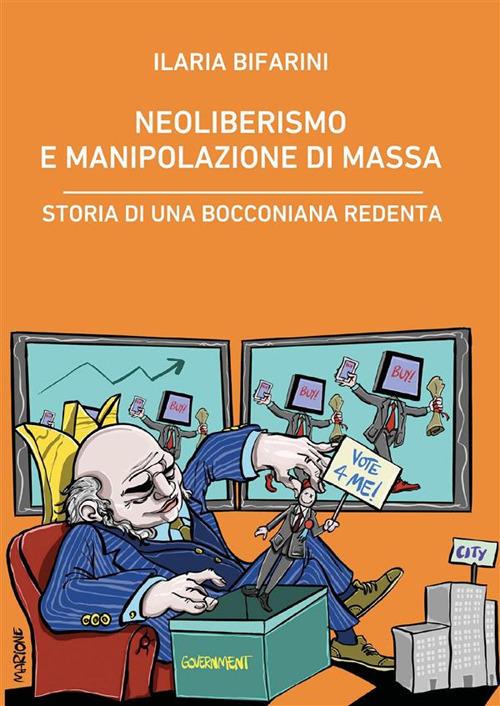 Neoliberismo e manipolazione di massa. Storia di una bocconiana redenta - Ilaria Bifarini - ebook