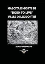Nascita e morte di «Born to live». Valle di Ledro (TN)