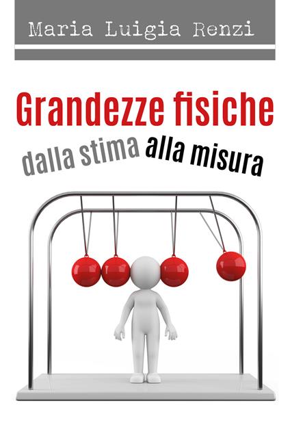 Grandezze fisiche dalla stima alla misura - Maria Luigia Renzi - copertina