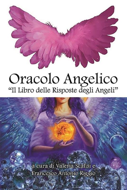 Oracolo angelico. «Il libro delle risposte degli angeli» - Francesco Antonio Riggio,Valeria Scalisi - ebook
