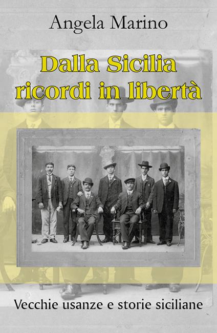 Dalla Sicilia ricordi in libertà. Vecchie usanze e storie siciliane - Angela Marino - copertina