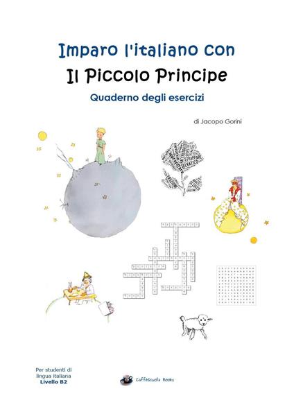 Imparo l'italiano con il Piccolo Principe. Quaderno degli esercizi. Per studenti di lingua italiana di livello intermedio B2 - copertina