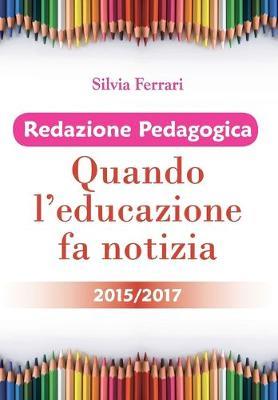 Redazione pedagogica. Quando l'educazione fa notizia 2015/2017 - Silvia Ferrari - copertina