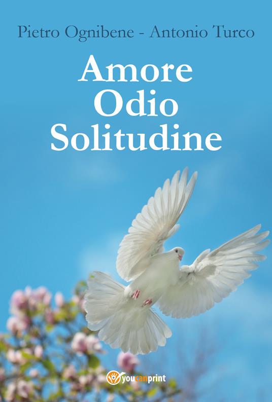 Amore, odio, solitudine - Pietro Ognibene,Antonio Turco - copertina