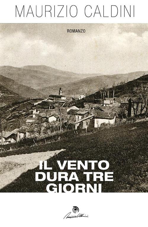 Il vento dura tre giorni - Maurizio Caldini - ebook