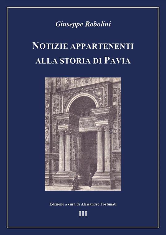 Notizie appartenenti alla storia di Pavia. Vol. 3 - Giuseppe Robolini - copertina