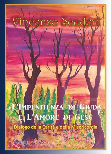 L' impenitenza di Giuda e l'amore di Gesù. Dialogo della carità e della misericordia - Vincenzo Scuderi - copertina