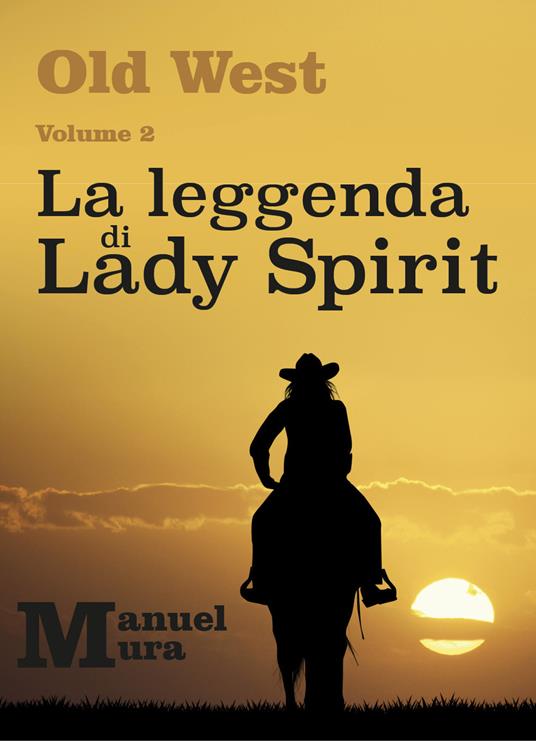 La leggenda di Lady Spirit. Old West. Vol. 2 - Manuel Mura - copertina