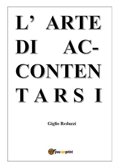 L' arte di accontentarsi - Giglio Reduzzi - ebook